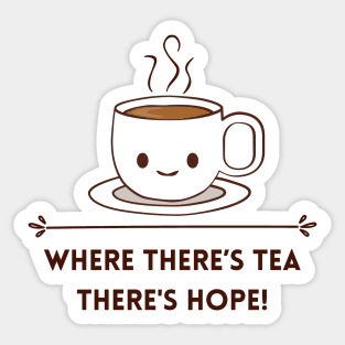 Where there is tea there is hope Sticker